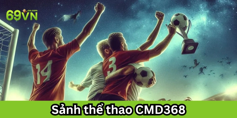 Hướng dẫn tham gia Sảnh Thể Thao CMD368