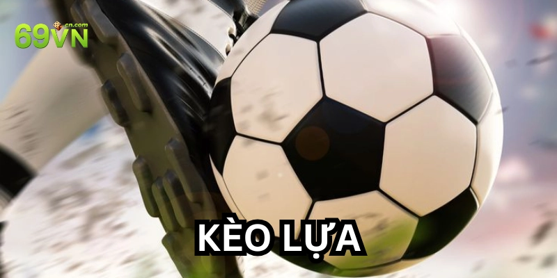 Bạn đã biết gì về kèo lựa?